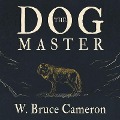 The Dog Master Lib/E: A Novel of the First Dog - W. Bruce Cameron