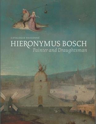Hieronymus Bosch, Painter and Draughtsman - Matthijs Ilsink, Jos Koldeweij, Ron Spronk, Luuk Hoogstede