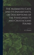 Cover-Bild zum Titel 'The Mammoth Cave and its Inhabitants, or Descriptions of the Fishes, insects and Crustaceans Found' von 'Packard A S (Alpheus Spring)'