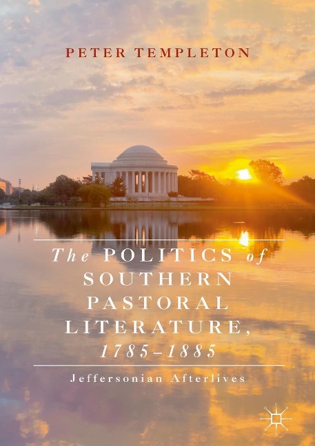 The Politics of Southern Pastoral Literature, 1785-1885 - Peter Templeton