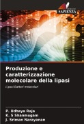 Cover-Bild zum Titel 'Produzione e caratterizzazione molecolare della lipasi' von 'P. Udhaya Raja, K. S Shanmugam, J. Sriman Narayanan'