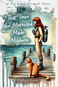 Cover-Bild zum Titel 'That Time The Mermaid Made Mayhem (Ava Storm Supernatural Mystery, #3)' von 'Tara Maya'