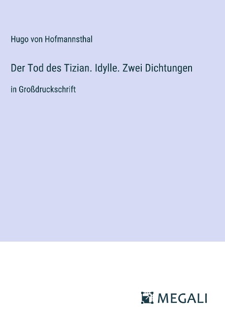 Der Tod des Tizian. Idylle. Zwei Dichtungen - Hugo Von Hofmannsthal