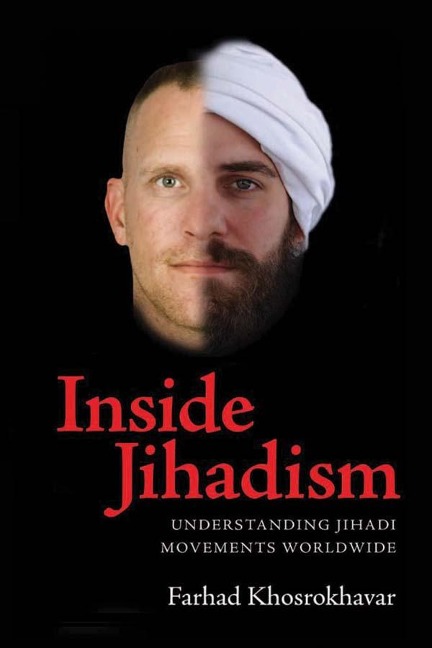 Inside Jihadism - Farhad Khosrokhavar