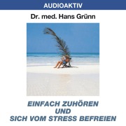 Cover-Bild zum Titel 'Einfach zuhören und sich vom Stress befreien' von 'Hans Grünn'
