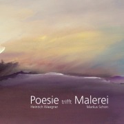 Cover-Bild zum Titel 'Poesie trifft Malerei' von 'Heinrich Waegner, Markus Schon'