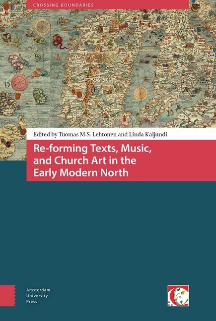 Re-Forming Texts, Music, and Church Art in the Early Modern North - 