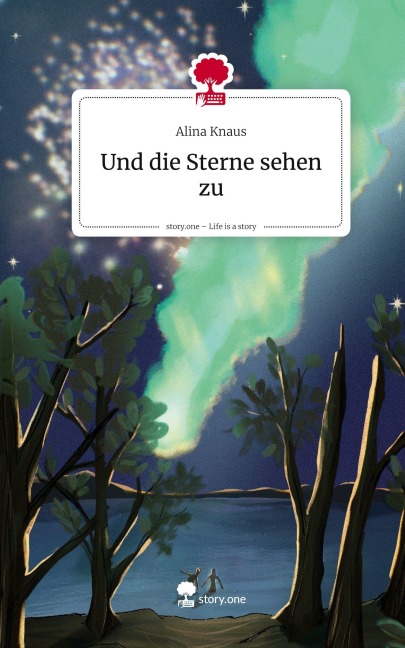 Und die Sterne sehen zu. Life is a Story - story.one - Alina Knaus