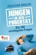 Jungen in der Pubertät - Die 100 wichtigsten Fragen - Joachim Braun
