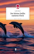 Cover-Bild zum Titel 'Der kleine Delfin namens Fleck. Life is a Story - story.one' von 'Lydia Bauer'