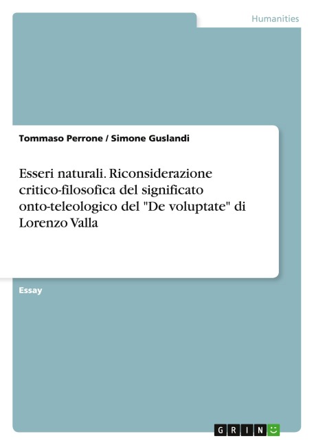 Esseri naturali. Riconsiderazione critico-filosofica del significato onto-teleologico del "De voluptate" di Lorenzo Valla - Tommaso Perrone, Simone Guslandi
