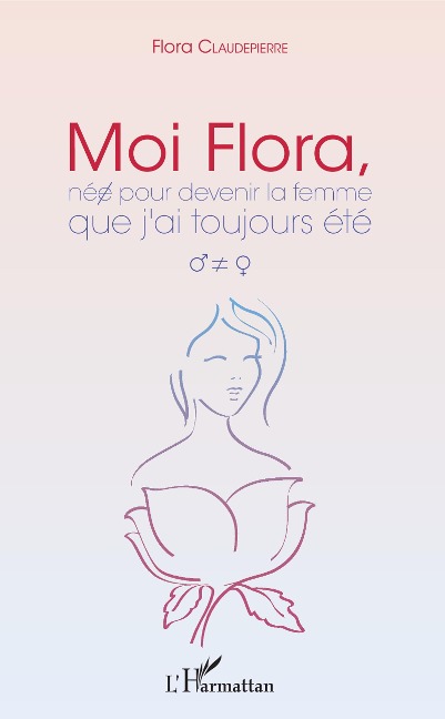 Moi Flora, née pour devenir la femme que j'ai toujours été - Flora Claudepierre