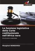 Cover-Bild zum Titel 'La funzione legislativa della Corte costituzionale nell'Africa nera' von 'Mangliwè Nondohou'