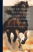 Cover-Bild zum Titel 'L'art De Ferrer Les Chevaux, Sans Faire Usage De La Force' von 'Konstantin Balassa'