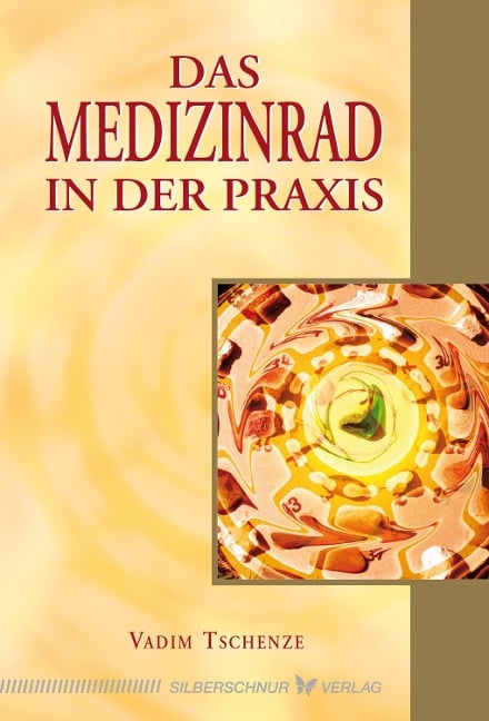 Das Medizinrad in der Praxis - Vadim Tschenze