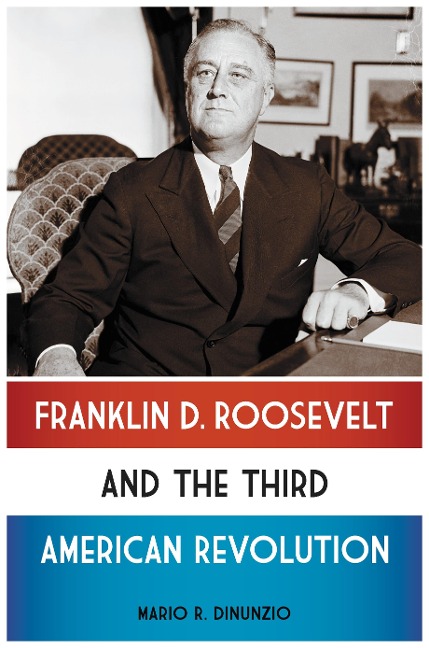 Franklin D. Roosevelt and the Third American Revolution - Mario R. Dinunzio
