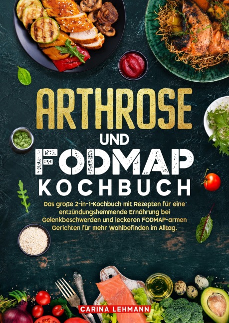 Arthrose und Fodmap Kochbuch - Carina Lehmann
