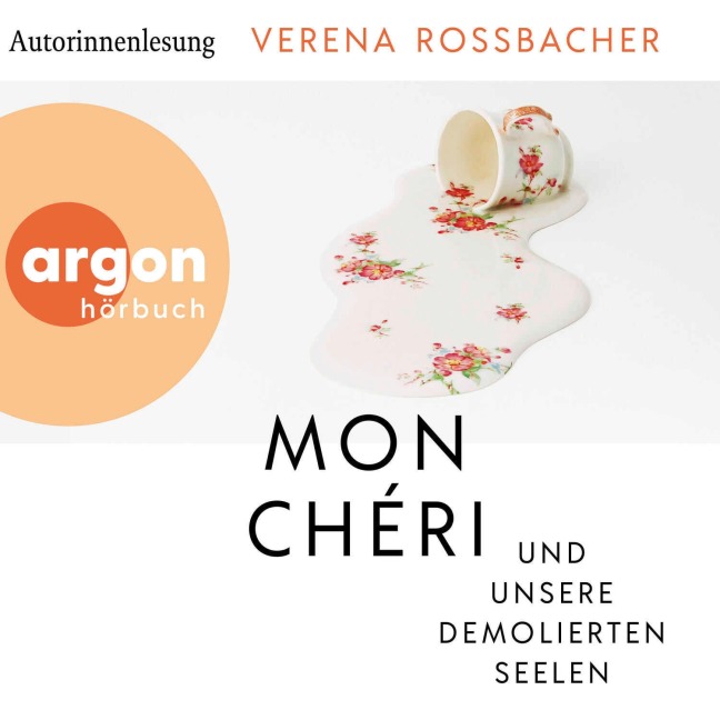 Mon Chéri und unsere demolierten Seelen - Verena Roßbacher