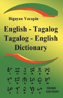 The Comprehensive English - Tagalog; Tagalog - English Bilingual Dictionary Third Edition - Bigayan Yacapin