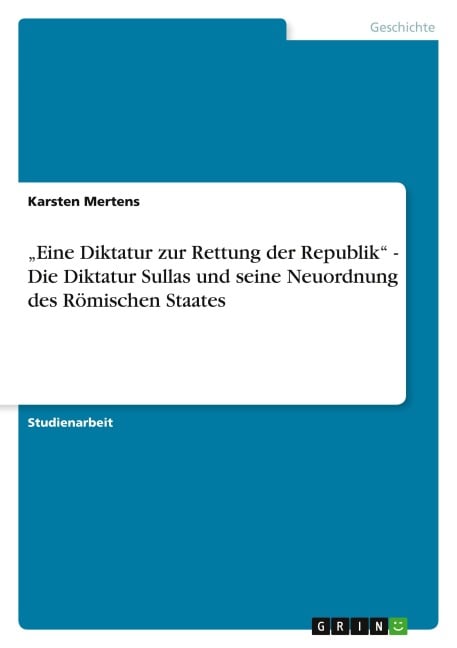 ¿Eine Diktatur zur Rettung der Republik¿ - Die Diktatur Sullas und seine Neuordnung des Römischen Staates - Karsten Mertens