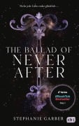 Cover-Bild zum Titel 'The Ballad of Never After' von 'Stephanie Garber'