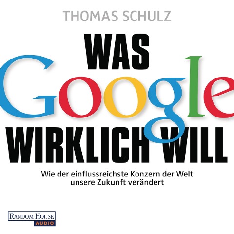 Was Google wirklich will - Thomas Schulz