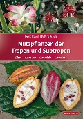 Nutzpflanzen der Tropen und Subtropen - Bernd Nowak, Bettina Schulz