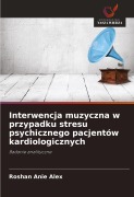 Cover-Bild zum Titel 'Interwencja muzyczna w przypadku stresu psychicznego pacjentów kardiologicznych' von 'Roshan Anie Alex'