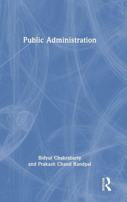 Public Administration - Bidyut Chakrabarty, Prakash Chand Kandpal