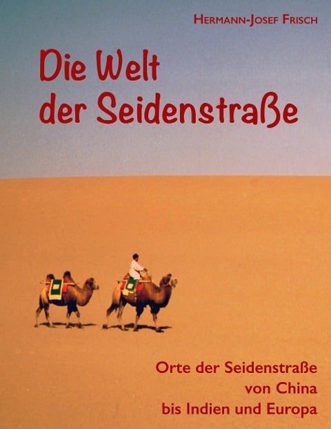 Die Welt der Seidenstraße - Hermann-Josef Frisch