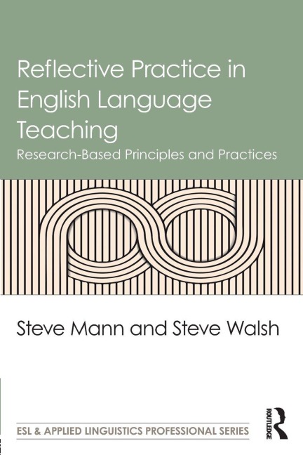 Reflective Practice in English Language Teaching - Steve Mann, Steve Walsh
