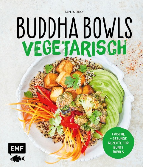Buddha Bowls - Vegetarisch - Tanja Dusy