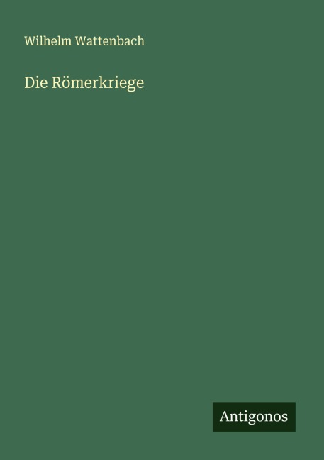 Die Römerkriege - Wilhelm Wattenbach