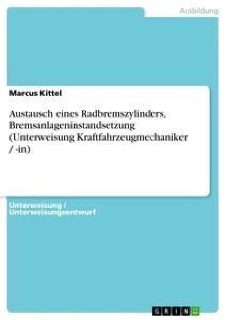 Austausch eines Radbremszylinders, Bremsanlageninstandsetzung (Unterweisung Kraftfahrzeugmechaniker / -in) - Marcus Kittel