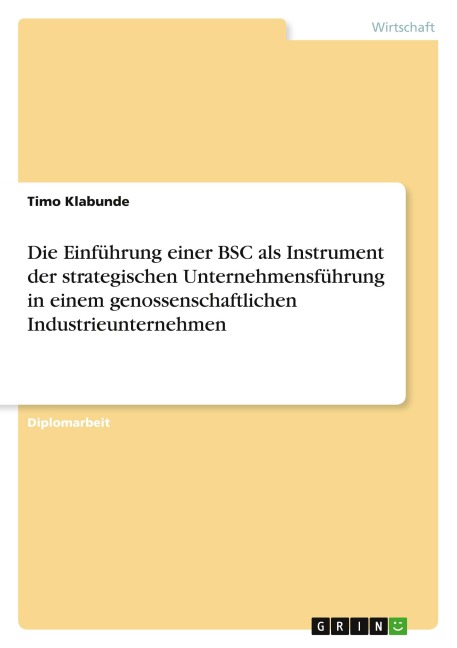Die Einführung einer BSC als Instrument der strategischen Unternehmensführung in einem genossenschaftlichen Industrieunternehmen - Timo Klabunde