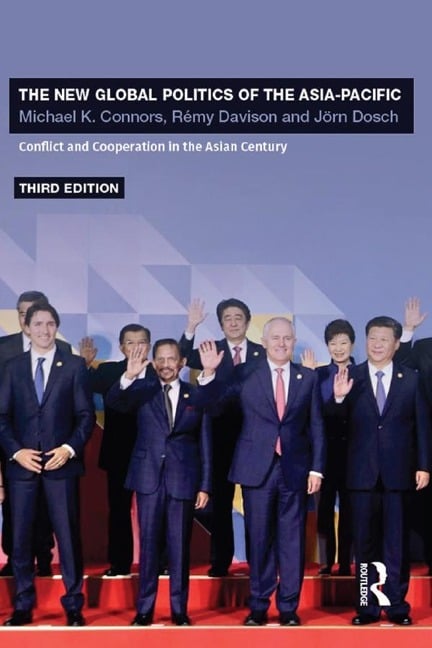 The New Global Politics of the Asia-Pacific - Michael K. Connors, Jörn Dosch, Rémy Davison