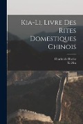 Cover-Bild zum Titel 'Kia-Li, Livre Des Rites Domestiques Chinois' von 'Charles De Harlez, Xi Zhu'