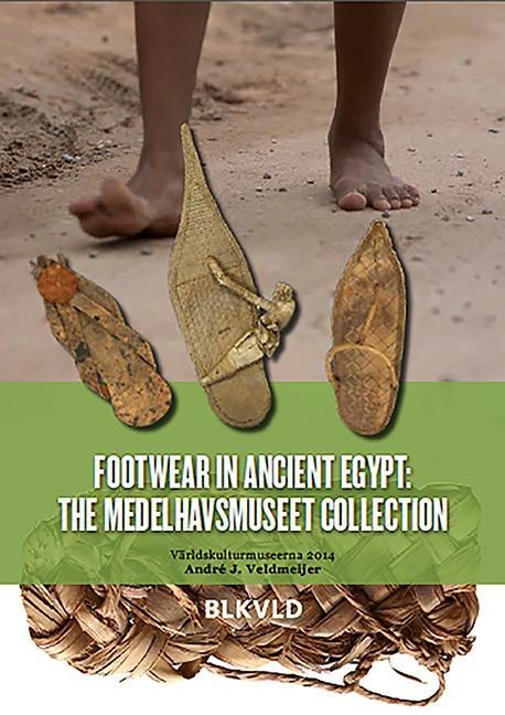 Footwear in Ancient Egypt - Andre J Veldmeijer