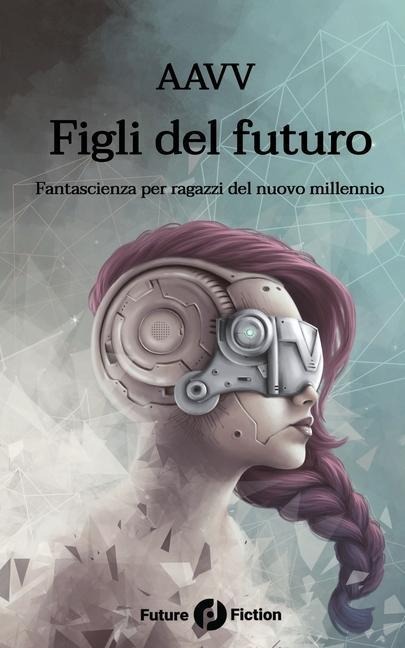 Figli del futuro: Fantascienza per ragazzi del nuovo millennio - Ken Liu