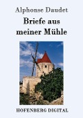 Cover-Bild zum Titel 'Briefe aus meiner Mühle' von 'Alphonse Daudet'