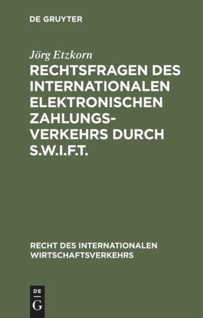 Rechtsfragen des internationalen elektronischen Zahlungsverkehrs durch S.W.I.F.T. - Jörg Etzkorn