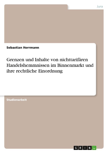 Grenzen und Inhalte von nichttarifären Handelshemmnissen im Binnenmarkt und ihre rechtliche Einordnung - Sebastian Herrmann