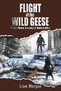 Cover-Bild zum Titel 'Flight of the Wild Geese: A Down Grid Journey of Redemption' von 'Liam Morgan'