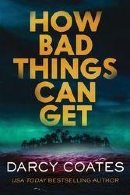 How Bad Things Can Get - Darcy Coates