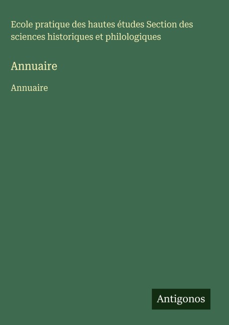 Annuaire - Ecole pratique des hautes études Section des sciences historiques et philologiques