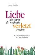 Cover-Bild zum Titel 'Liebe, als wärst du noch nie verletzt worden' von 'Jentezen Franklin'