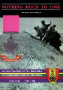 Cover-Bild zum Titel 'Nothing Much to Losethe Story of 2nd Battalion Royal Marines, 1940-1943 and 43 Commando Royal Marines, 1943-1945' von 'Michael McConville'