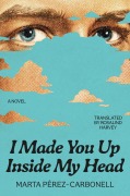 Cover-Bild zum Titel 'I Made You Up Inside My Head' von 'Marta Pérez-Carbonell'