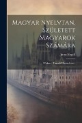 Magyar Nyelvtan, Született Magyarok Számára: Kéziratul Tanodai Hasznalatra... - János Nogáll