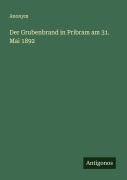 Der Grubenbrand in Pribram am 31. Mai 1892 - Anonym